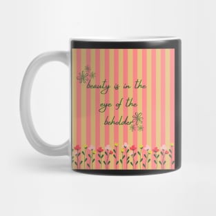 beauty is in the eye of the beholder Mug